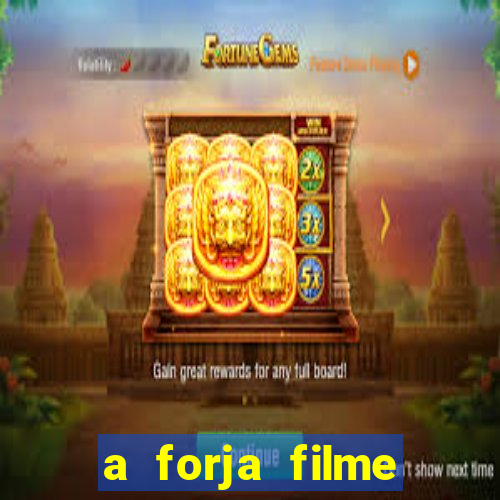 a forja filme completo dublado topflix